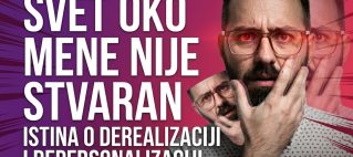 depersonalizacija i derealizacija – osećaj gledanja sveta kroz maglu ili staklo