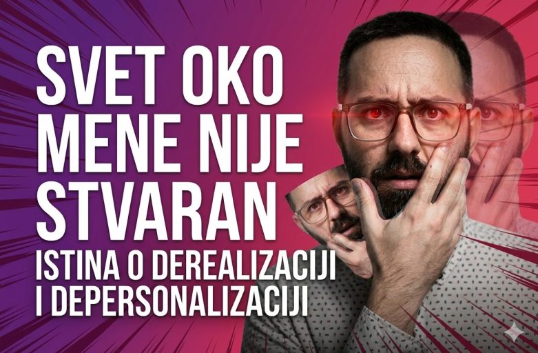 depersonalizacija i derealizacija – osećaj gledanja sveta kroz maglu ili staklo